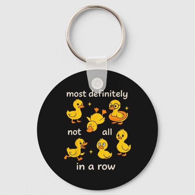 Most Definitely Not All In A Row Funny Duck Mental Key Ring (Front)