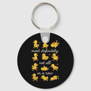 Most Definitely Not All In A Row Funny Duck Mental Key Ring