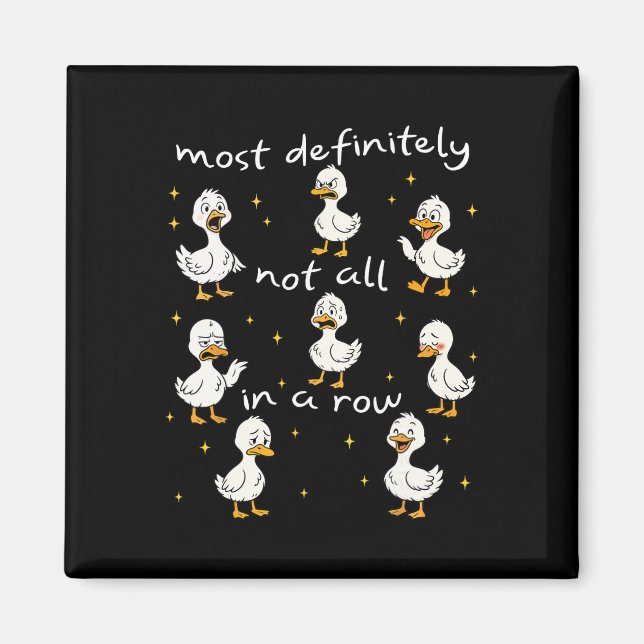 Most Definitely Not All In A Row Funny Duck Mental Magnet (Front)