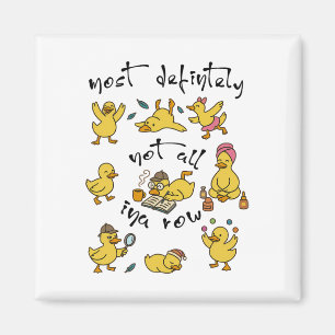Most Definitely Not All In A Row Funny Duck Mental Magnet