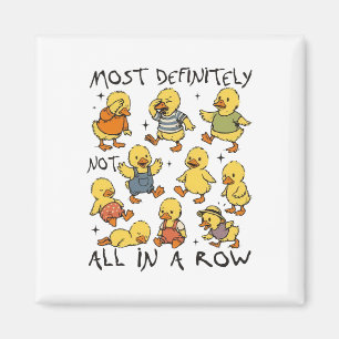 Most Definitely Not All In A Row Funny Duck Mental Magnet