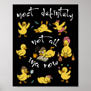 Most Definitely Not All In A Row Funny Duck Mental Poster