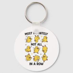 Most Definitely Not All In A Row Funny Duck Organi Key Ring