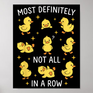 Most Definitely Not All In A Row Funny Duck Organi Poster