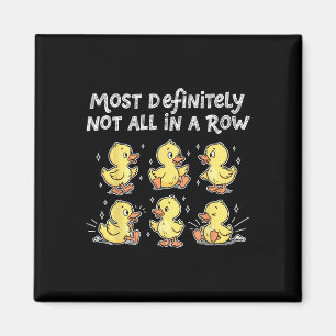 Most Definitely Not All In A Row Funny Ducks  Magnet