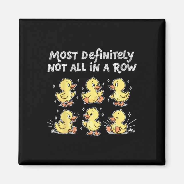 Most Definitely Not All In A Row Funny Ducks  Magnet (Front)