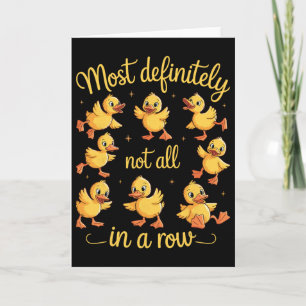 Most Definitely Not All In A Row Funny Ducks Menta Card