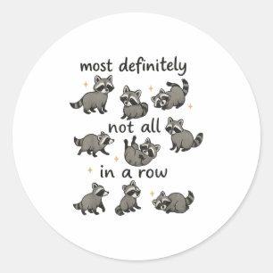 Most Definitely Not All In A Row Funny Racoon Men Classic Round Sticker