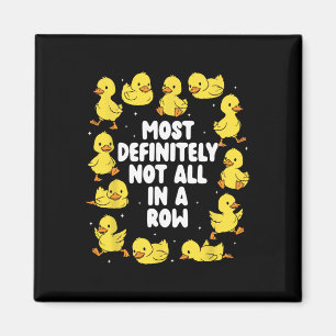 Most Definitely Not In A Row Funny Duck Mental Hea Magnet