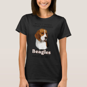 Most Dogs Have Owners Beagles Have Staff Apparel T-Shirt
