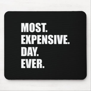 Most Expensive Day Ever Shirt Mouse Pad