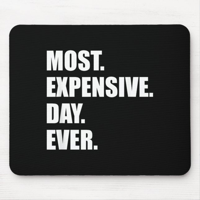 Most Expensive Day Ever Shirt Mouse Pad (Front)