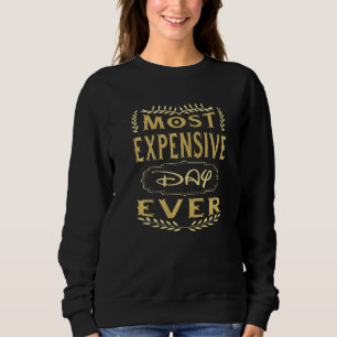 Most Expensive Day Ever Vacation Travel  Saying Sweatshirt