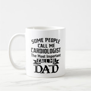 Most Important Call Me Dad For Cardiologist Coffee Mug