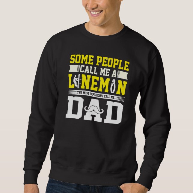 Most Important Call Me Dad Lineman Daddy Sweatshirt (Front)