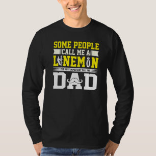 Most Important Call Me Dad Lineman Daddy T-Shirt