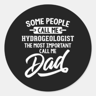 Most Important Hydrogeologist Dad Call Me Dad Classic Round Sticker