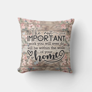Most Important Work Your Home Real Estate Gift Cushion