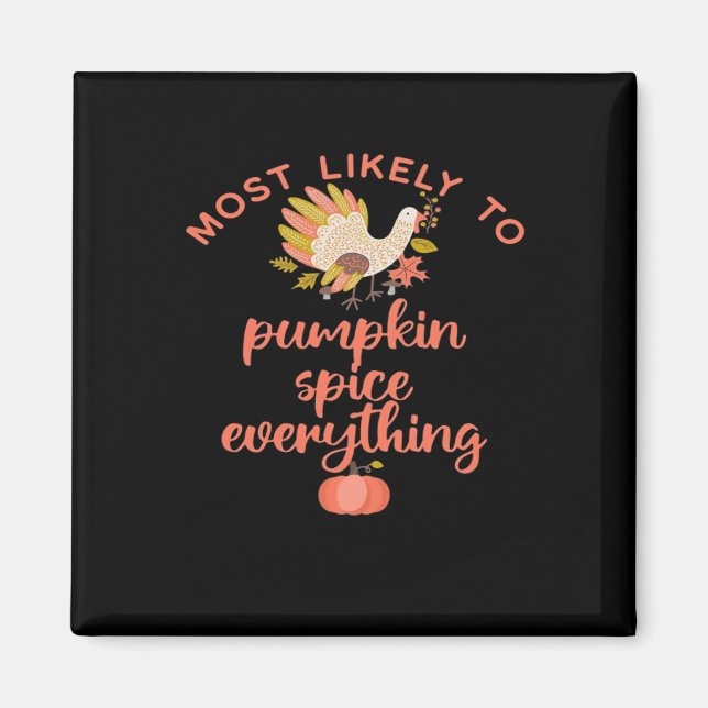 Most Like To Pumpkin Spice Everything Magnet (Front)