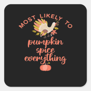 Most Like To Pumpkin Spice Everything Square Sticker