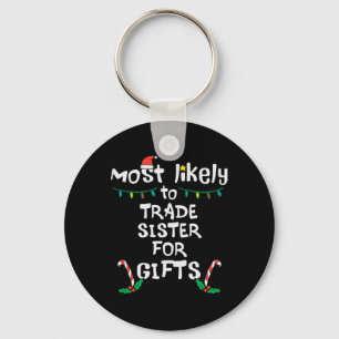 Most Like To Trade Sister Christmas Xmas Family Ma Key Ring