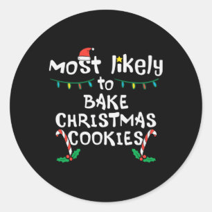 Most Likely Bake Christmas Cookie Xmas Family Matc Classic Round Sticker
