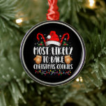 Most Likely Bake Christmas Cookie Xmas Family  Metal Ornament<br><div class="desc">Most Likely Bake Christmas Cookie Xmas Family Matching Girls</div>