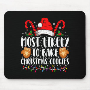 Most Likely Bake Christmas Cookie Xmas Family  Mouse Pad