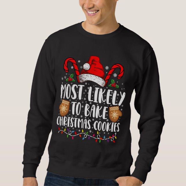 Most Likely Bake Christmas Cookie Xmas Family  Sweatshirt (Front)