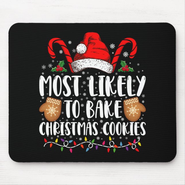 Most Likely Bake Christmas Cookie Xmas Family T Sh Mouse Pad (Front)