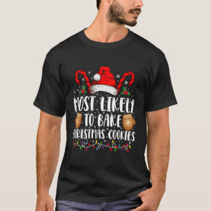 Most Likely Bake Christmas Cookie Xmas Family  T-Shirt