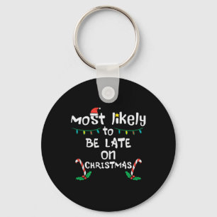Most Likely Be Late On Christmas Funny Xmas Family Key Ring