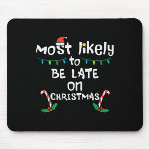 Most Likely Be Late On Christmas Funny Xmas Family Mouse Pad