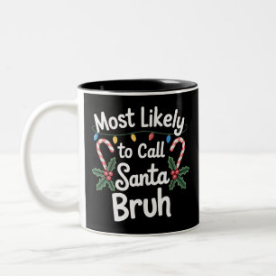 Most Likely Call Santa Bruh Xmas Family Xmas Two-Tone Coffee Mug