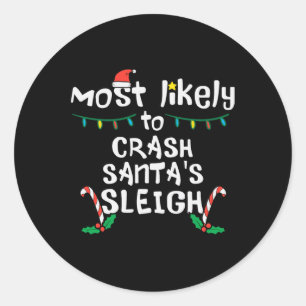 Most Likely Crash Santas Sleigh Christmas Xmas Fam Classic Round Sticker
