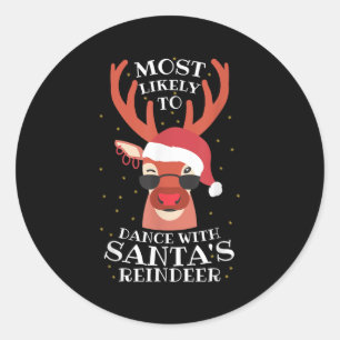 Most Likely Dance With Santa's Reindeer,christmas  Classic Round Sticker