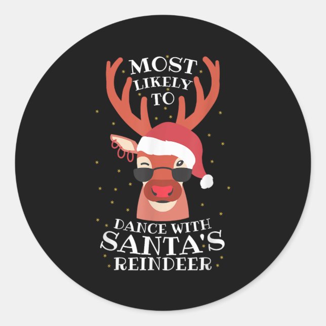 Most Likely Dance With Santa's Reindeer,christmas  Classic Round Sticker (Front)