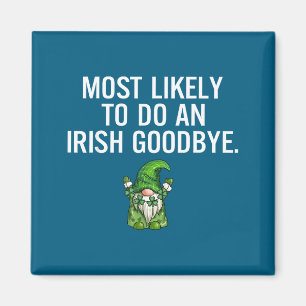 Most Likely Do Irish Goodbye Artwork Magnet