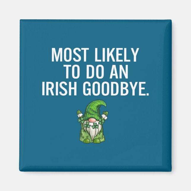 Most Likely Do Irish Goodbye Artwork Magnet (Front)