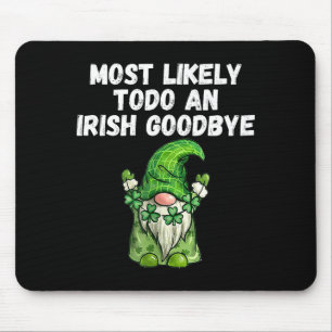 Most Likely Do Irish Goodbye Graphic Art Mouse Pad