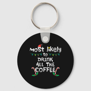 Most Likely Drink All Coffee Christmas Xmas Family Key Ring