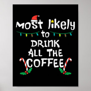 Most Likely Drink All Coffee Christmas Xmas Family Poster