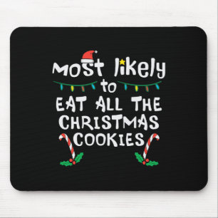 Most Likely Eat All Christmas Cookies Xmas Family Mouse Pad