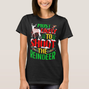 Most Likely Eat Santa's Shoot The Reindeer Christm T-Shirt