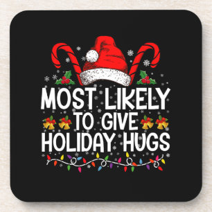Most Likely Give Holiday Hugs Christmas Matching Coaster