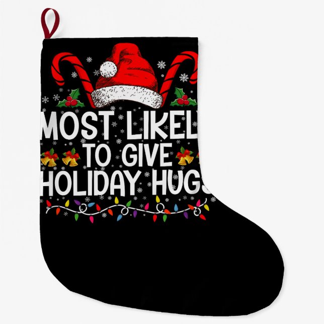 Most Likely Give Holiday Hugs Christmas Matching Large Christmas Stocking (Front)
