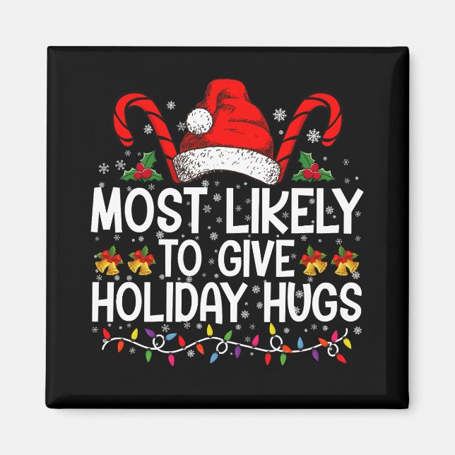 Most Likely Give Holiday Hugs Christmas Matching Magnet (Front)