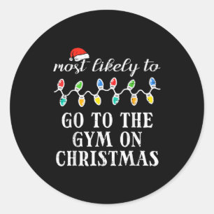 Most Likely Go To Gym On Christmas Xmas Matching M Classic Round Sticker