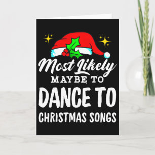 Most Likely Maybe To Dance To Christmas Songs Ugly Card