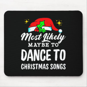 Most Likely Maybe To Dance To Christmas Songs Ugly Mouse Pad
